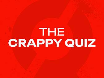 THE CRAPPY QUIZ: ‘I don’t know...